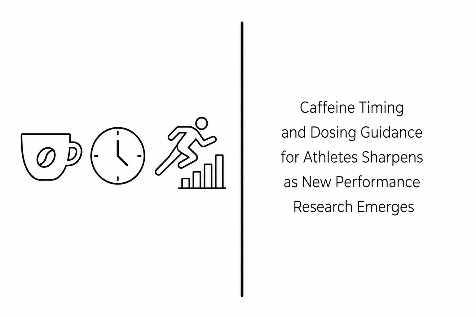 Caffeine Timing and Dosing Guidance for Athletes Sharpens as New Performance Research Emerges