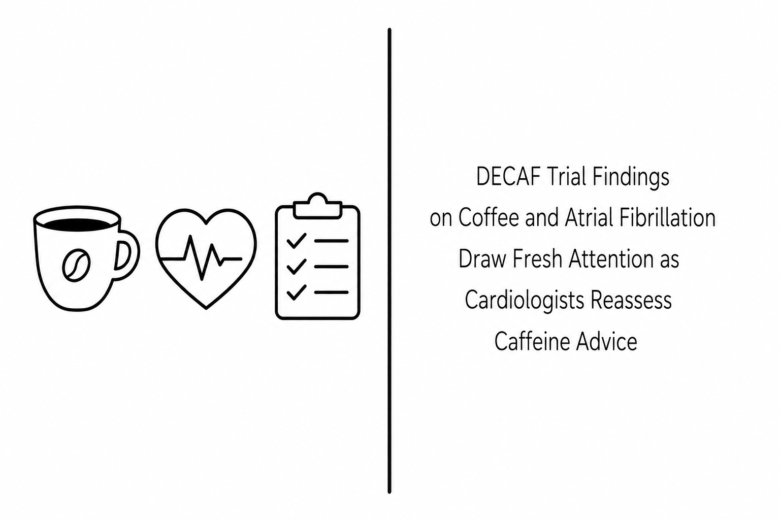 DECAF Trial Findings on Coffee and Atrial Fibrillation Draw Fresh Attention as Cardiologists Reassess Caffeine Advice