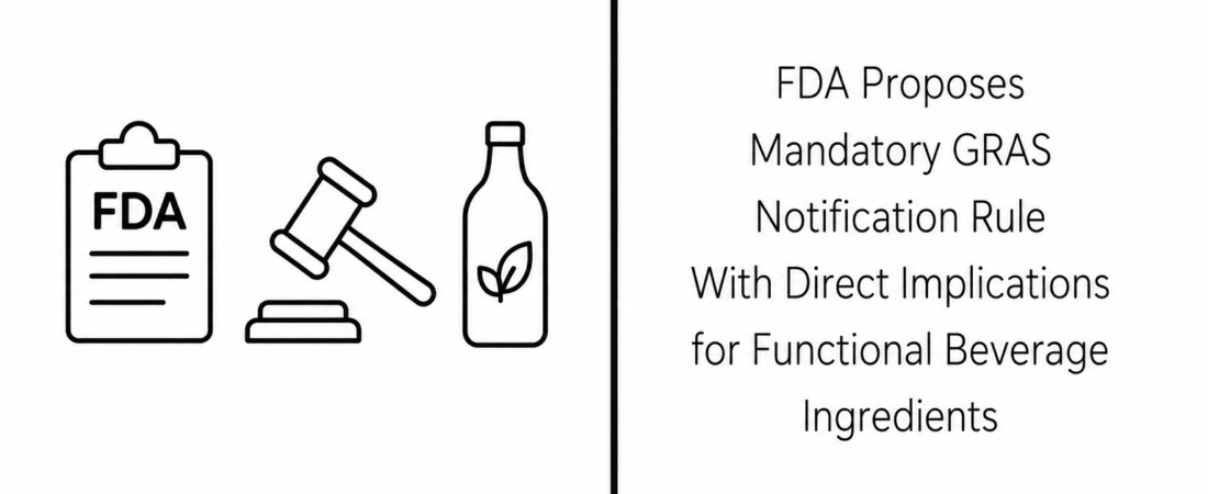 FDA Proposes Mandatory GRAS Notification Rule With Direct Implications for Functional Beverage Ingredients