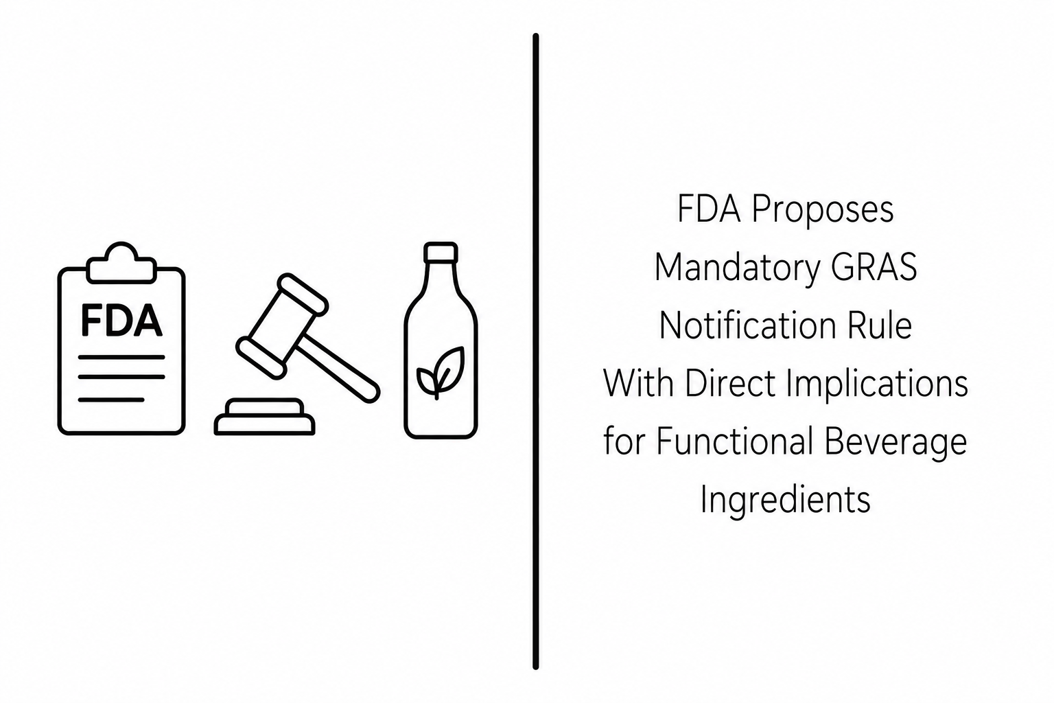 FDA Proposes Mandatory GRAS Notification Rule With Direct Implications for Functional Beverage Ingredients