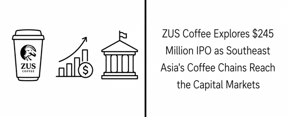 ZUS Coffee Explores $245 Million IPO as Southeast Asia’s Coffee Chains Reach the Capital Markets