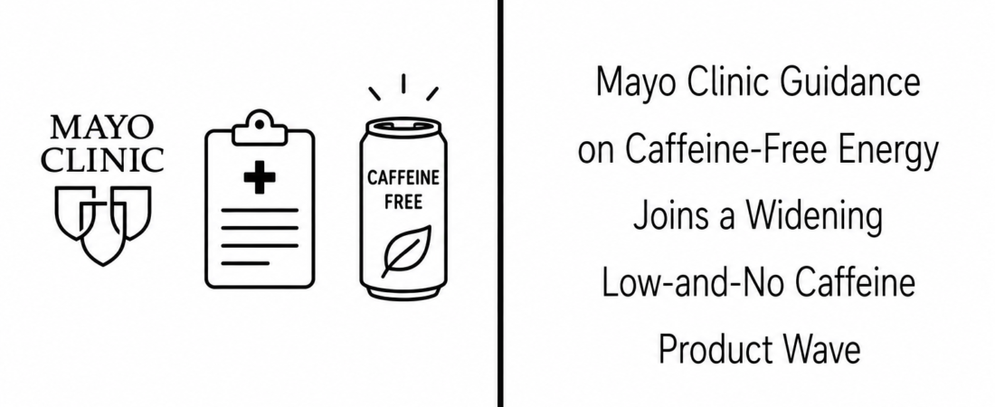 Mayo Clinic Guidance on Caffeine-Free Energy Joins a Widening Low-and-No Caffeine Product Wave