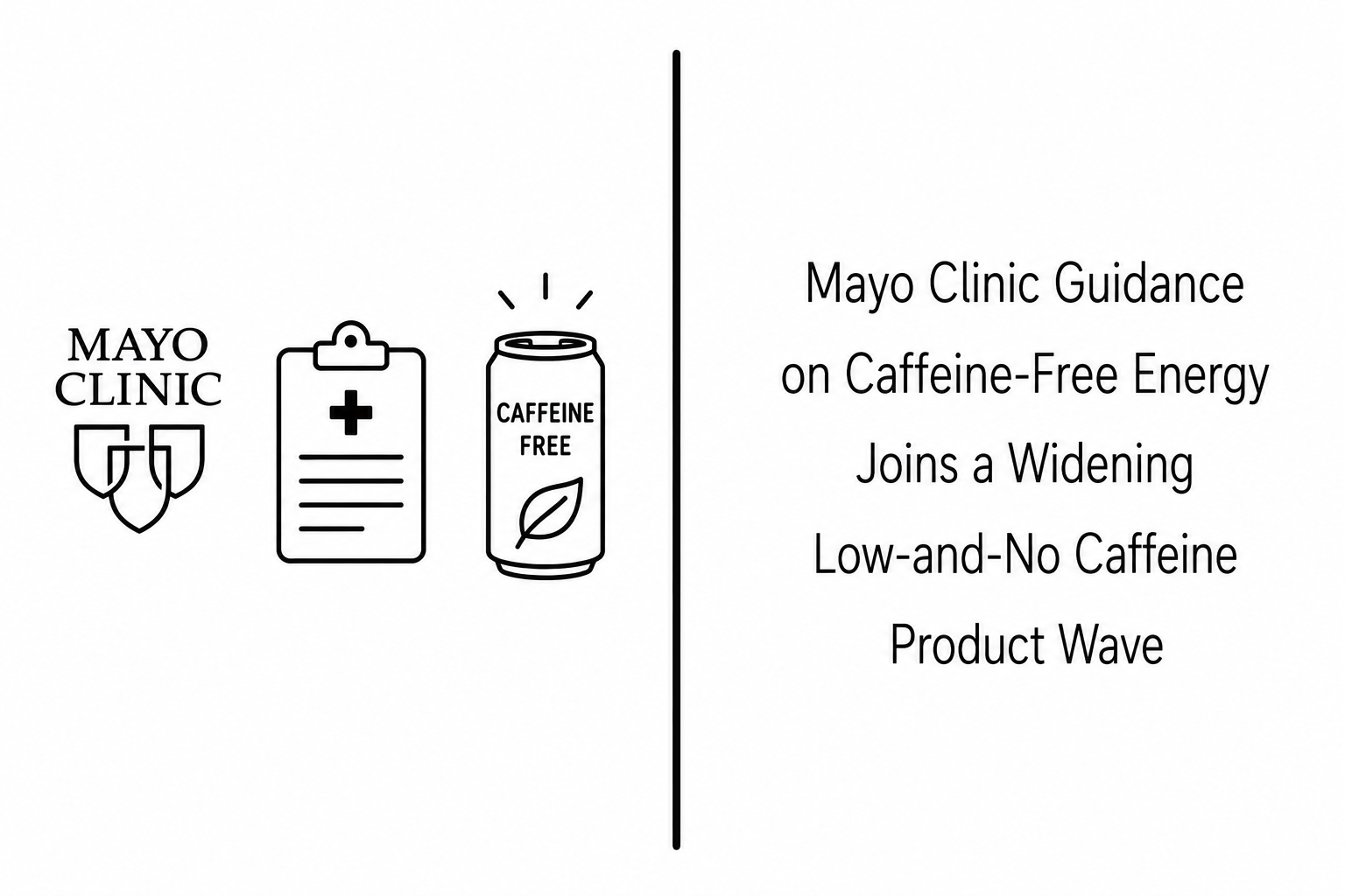 Mayo Clinic Guidance on Caffeine-Free Energy Joins a Widening Low-and-No Caffeine Product Wave