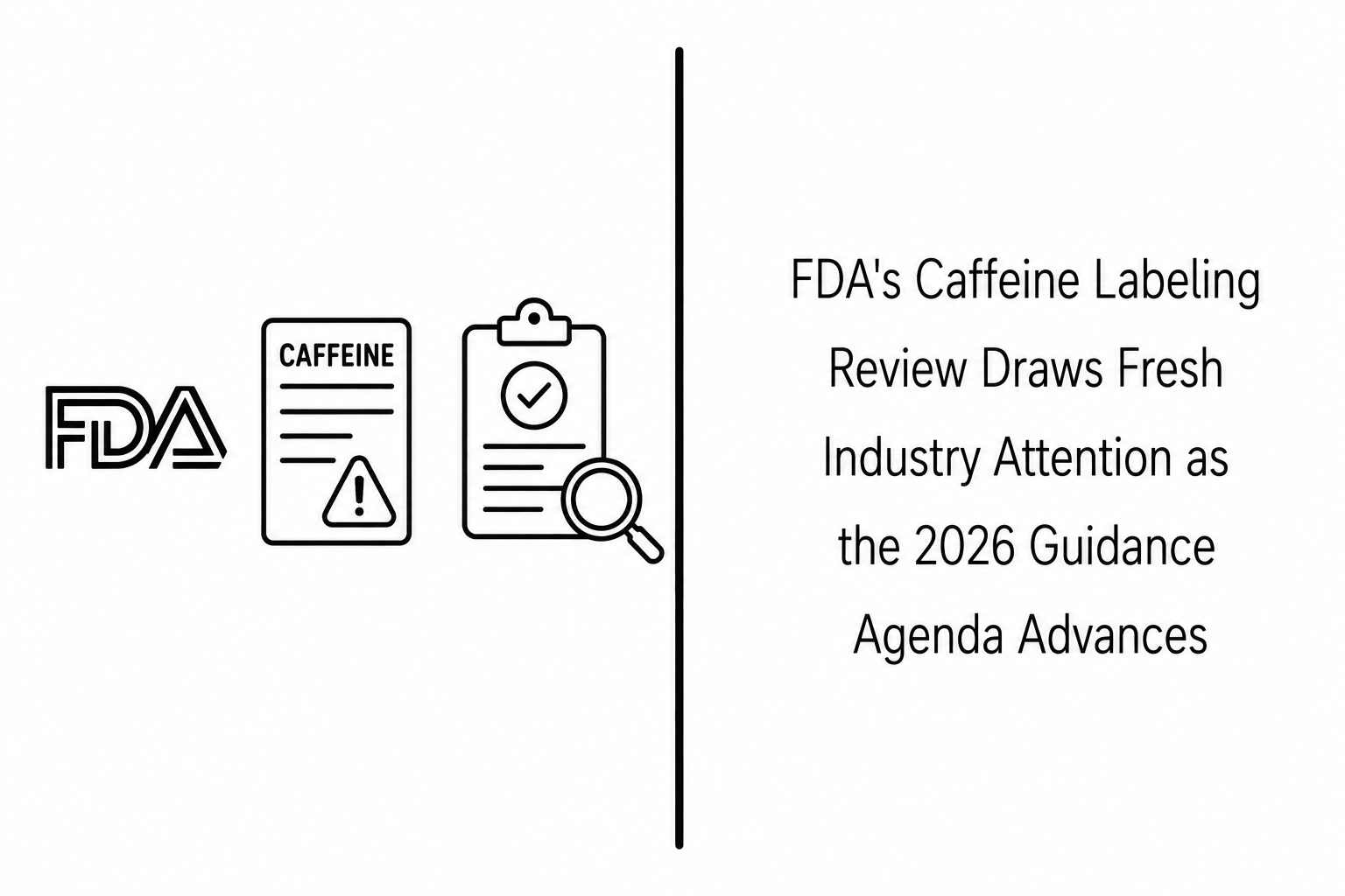 FDA’s Caffeine Labeling Review Draws Fresh Industry Attention as the 2026 Guidance Agenda Advances